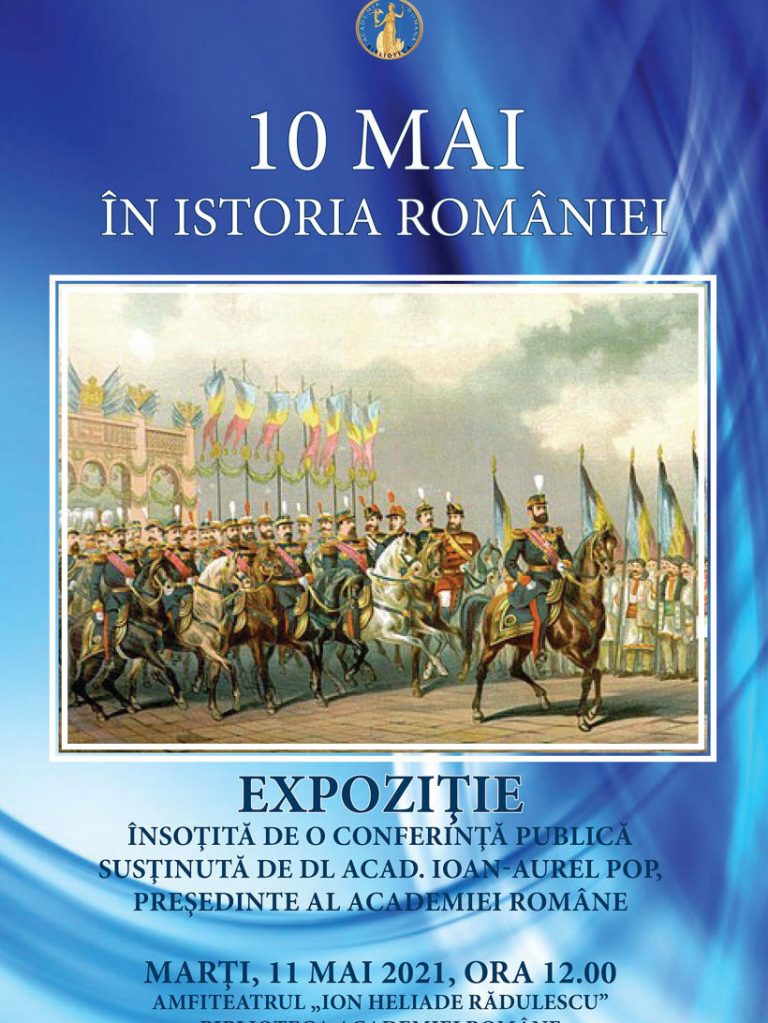 Afis – 10 mai în istoria României – acad.ro