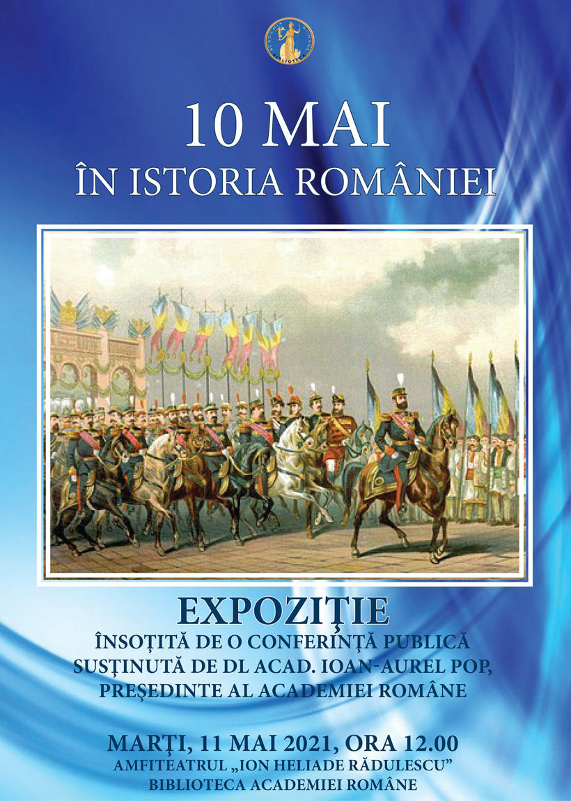 Afis – 10 mai în istoria României – acad.ro