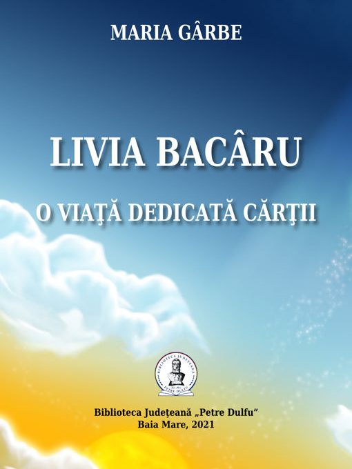 Livia Bacaru – O viata dedicată cărții 2021, de Maria Gârbe