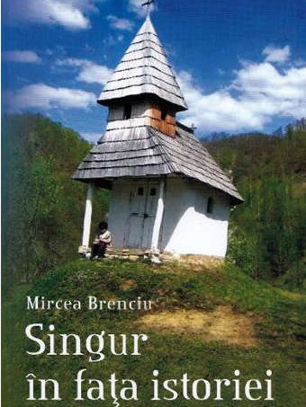 Singur în faţa istoriei, de Mircea Brenciu
