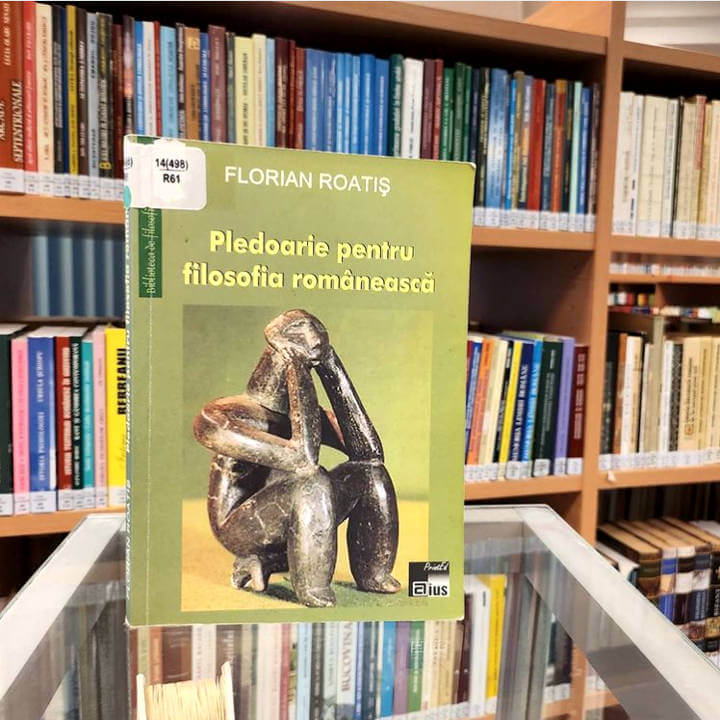 Pledoarie pentru filosofia românească, de Florian Roatiș, Editura Aius PrintEd, Craiova, 2006