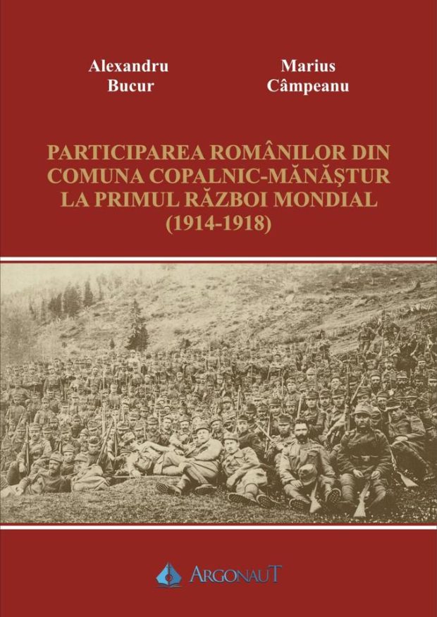 Participarea românilor din comuna Copalnic-Mănăștur la Primul Război Mondial (1914-1918), Alexandru Bucur, Marius Câmpeanu, Editura Argonaut, 2021
