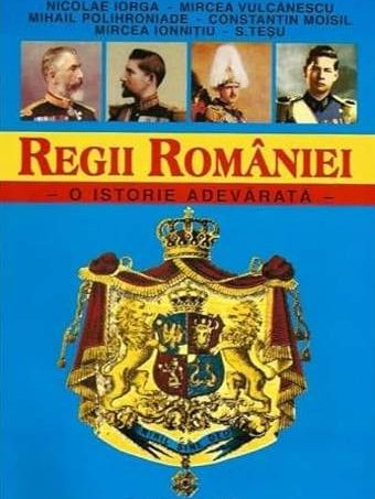 Regii României – O istorie adevărată. Carol I, Ferdinand, Carol al II-lea, Mihai I, Editura Teșu, 2004